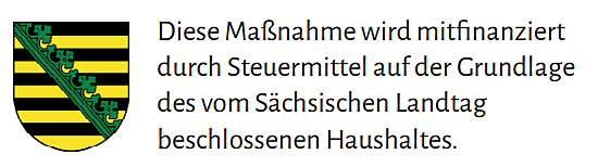 Diese Maßnahme wird mitfinanziert durch Steuermittel auf der Grundlage des vom Sächsischen Landtag beschlossenen Haushaltes